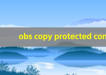 obs copy protected content